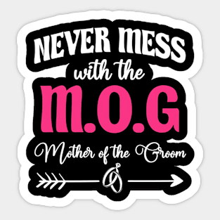 Never Mess With The M.O.G Mother Of The Groom Sticker